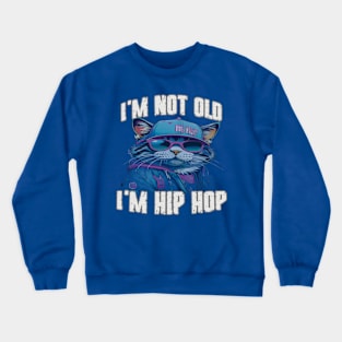 I'm Not Old I'm Hip Hop Crewneck Sweatshirt